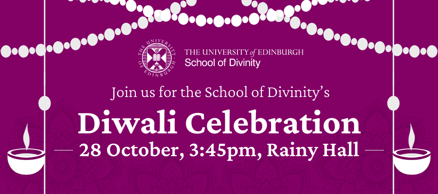 Join us for the School of Divinity’s Diwali Celebration. 28 October, 3:45pm, Rainy Hall