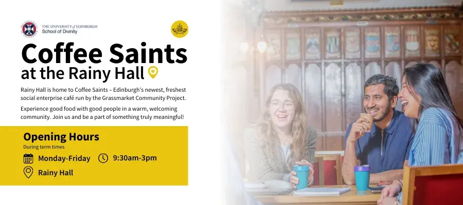 Coffee Saints at the Rainy Hall. Our beautiful social space, Rainy Hall, is home to Coffee Saints – Edinburgh’s newest, freshest Social Enterprise Café ran by the Grassmarket Community Project. Experience good food with good people in a warm, welcoming community. Join us and be a part of something truly meaningful! Opening Hours – During Term Times. Monday-Friday, 9:30am-3pm, Rainy Hall 