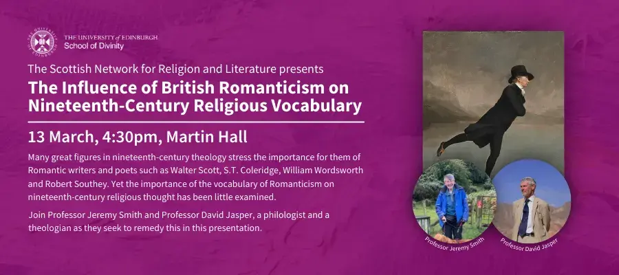 The Scottish Network for Religion and Literature presents The Influence of British Romanticism on Nineteenth-Century Religious Vocabulary. 13 March, 4:30pm, Martin Hall