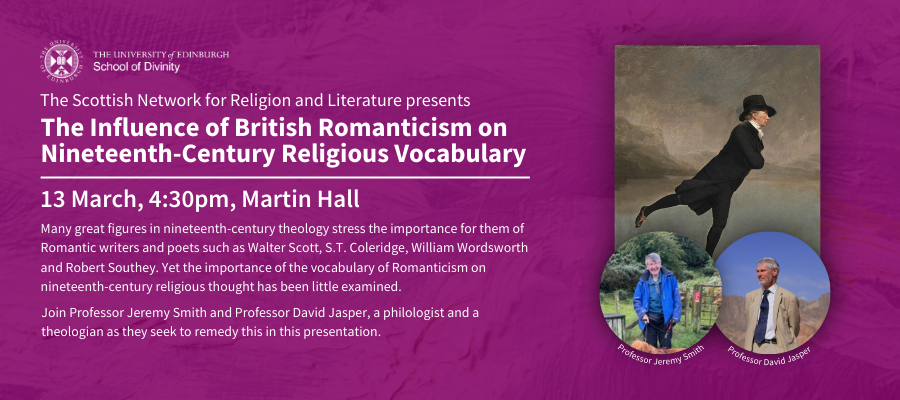 The Scottish Network for Religion and Literature presents The Influence of British Romanticism on Nineteenth-Century Religious Vocabulary. 13 March, 4:30pm, Martin Hall