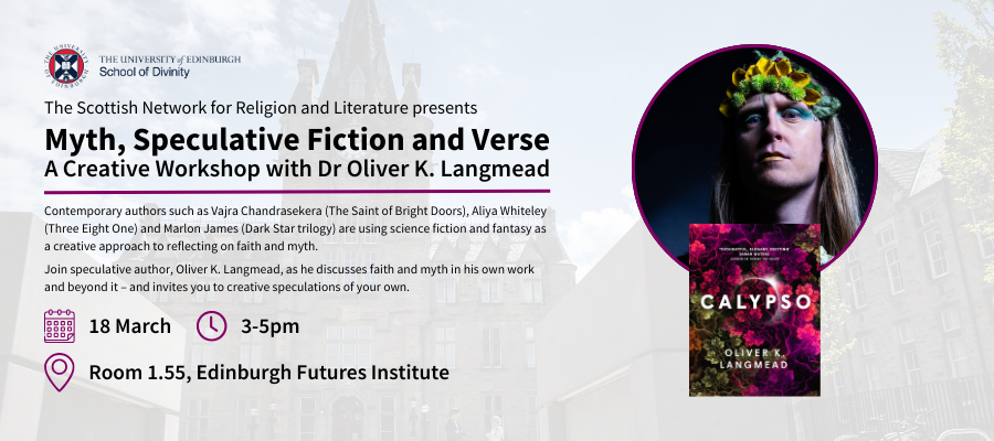 The Scottish Network for Religion and Literature presents Myth, Speculative Fiction and Verse: A Creative Workshop with Dr Oliver K. Langmead. 18 March, 3-5pm, Room 1.55, Edinburgh Futures Institute