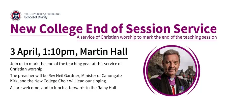 New College End of Session Service — A service of Christian worship to mark the end of the teaching session. 4 April, 1:10pm, Martin Hall