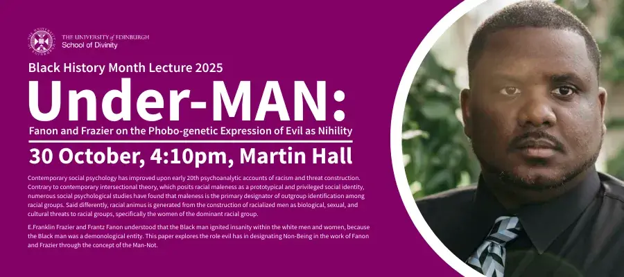 Black History Month Lecture 2025. Under-MAN: Fanon and Frazier on the Phobo-genetic Expression of Evil as Nihility. 30 October, 4:10pm, Martin Hall